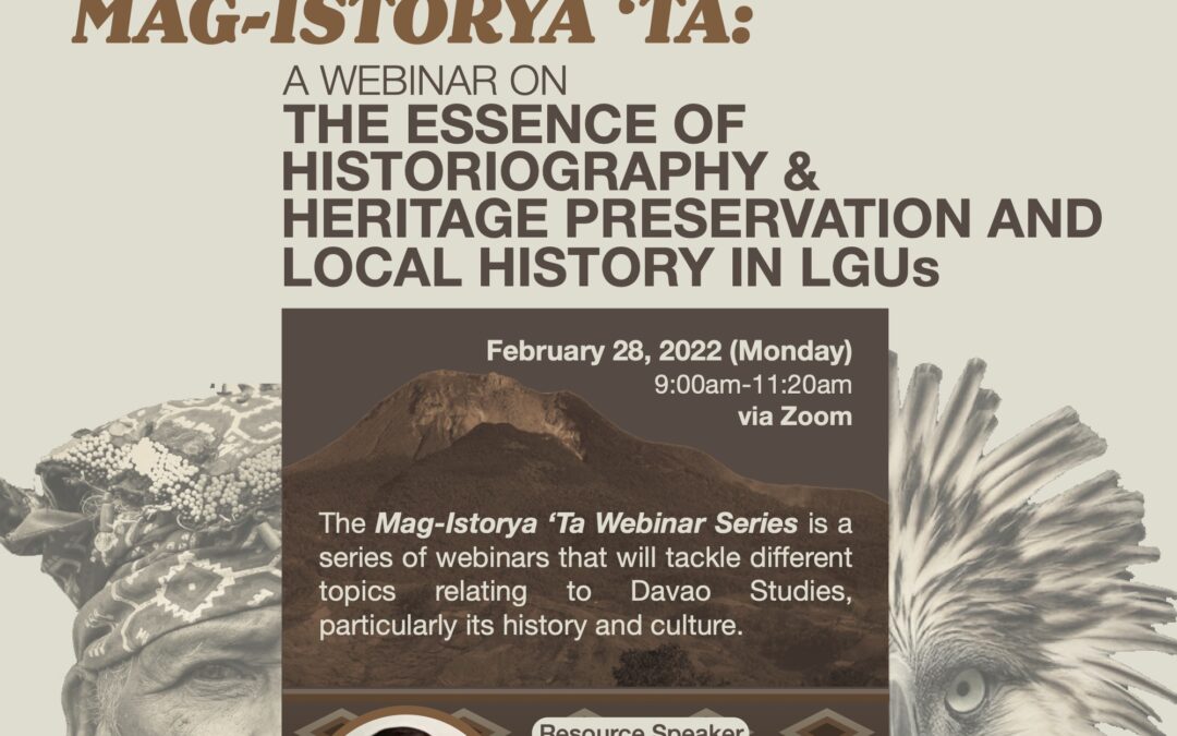 Institute of Davao Studies of Holy Cross of Davao College presents: Mag Istorya ‘Ta: A webinar on the essence of Historiography and Heritage Preservation and Local History in LGUs